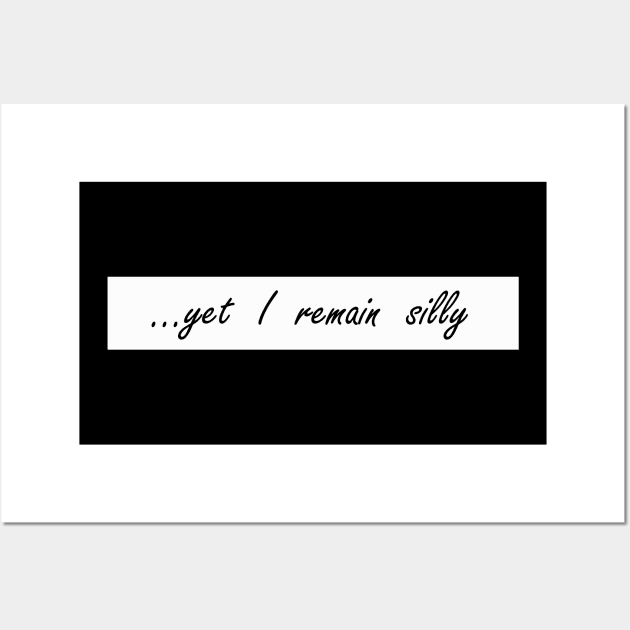 yet i remain silly Wall Art by NotComplainingJustAsking